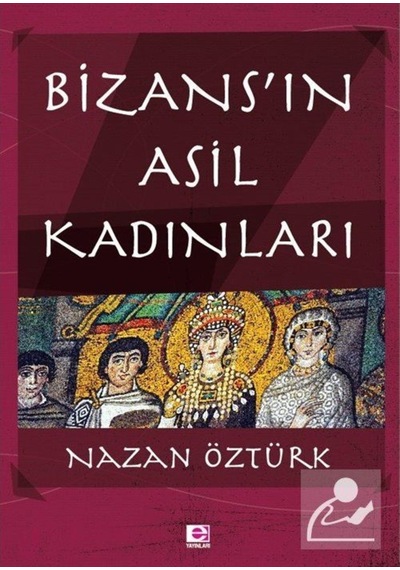 Bizans'In Asil Kadınları / Nazan Öztürk 9789753903561