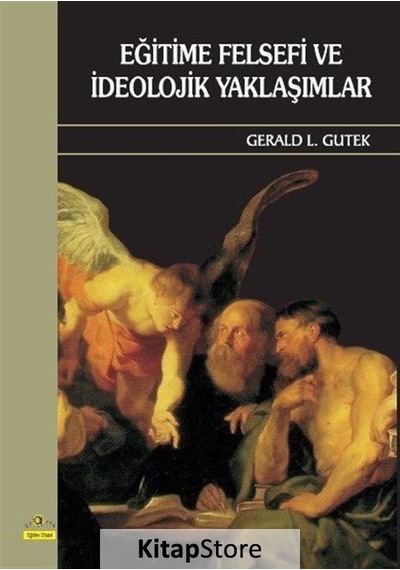 Eğitime Felsefi ve Ideolojik Yaklaşımlar / Gerald L.  Gutek