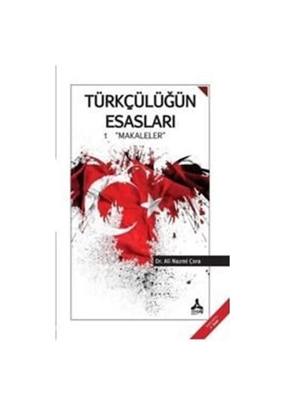 Türkçülüğün Esasları - Makaleler / Dr. Ali Nazmi Çora