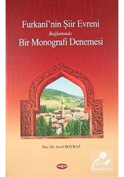 Furkani'nin Şiir Evreni Bağlamında Bir Monografi Denemesi - Şeref Boyraz - Akçağ Yayınları