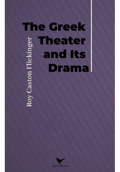The Greek Theater and Its Drama - Roy Caston Flickinger - Günce Yayınları