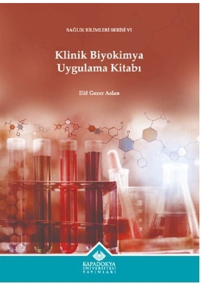 Klinik Biyokimya Uygulama Kitabı  - Sağlık Bilimleri Serisi 6  - Elif Gezer Aslan  - Kapadokya Üniversitesi Yayınları