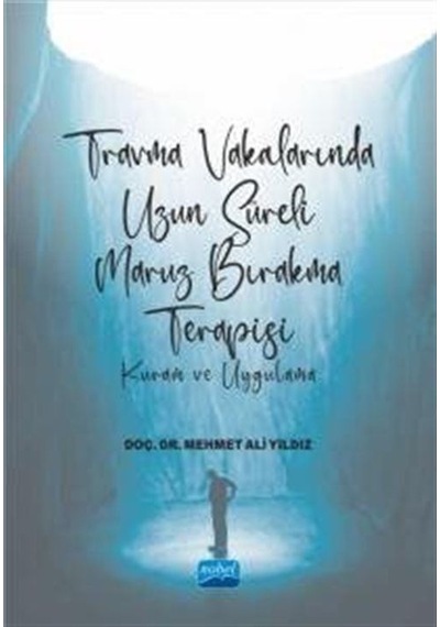 Travma Vakalarında Uzun Süreli Maruz Bırakma Terapisi-Kuram ve Uygulama - Mehmet Ali Yıldız - Nobel Akademik Yayıncılık