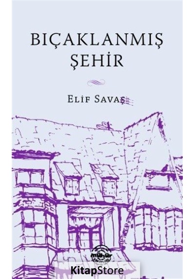 Bıçaklanmış Şehir - Elif Savaş - Mühür Kitaplığı