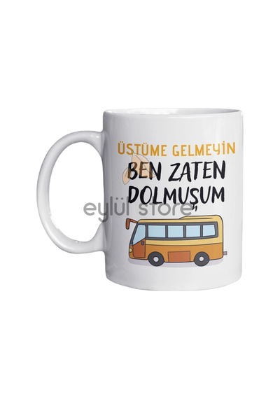 Üstüme Gelmeyin Ben Zaten Dolmuşum Eğlenceli Yazılı Özel Tasarım Baskılı Komik Kupa Bardak Kahve Beyaz