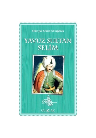Yavuz Sultan Selim - Sekiz Yıla Seksen Yılı Sığdıran - Yqbx-640453