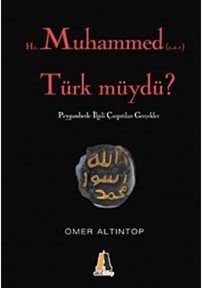 Hz. Muhammed (s.a.v) Türk müydü? : Peygamberle İlgili Çarpıtılan Gerçekler - Ömer Altıntop - Akis Kitap