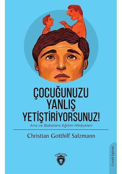 Çocuğunuzu Yanlış Yetiştiriyorsunuz! - Christian Gotthilf Salzmann - Dorlion Yayınevi