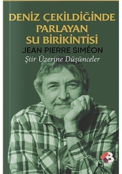 Deniz Çekildiğinde Parlayan Su Birikintisi - Şiir Üzerine Düşünceler - Jean Pierre Simeon - Klaros Yayınları