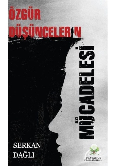 Özgür Düşüncelerin Mücadelesi - Serkan Dağlı - Platanus Publishing