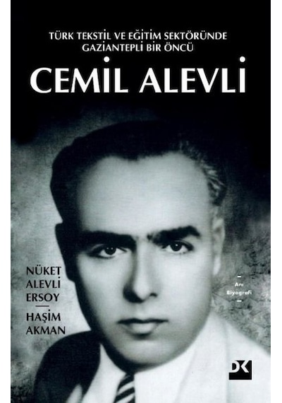 Cemil Alevli: Türk Tekstil ve Eğitim Sektöründe Gaziantepli Bir Öncü - Haşim Akman -  Nüket Alevli Ersoy - Doğan Kitap