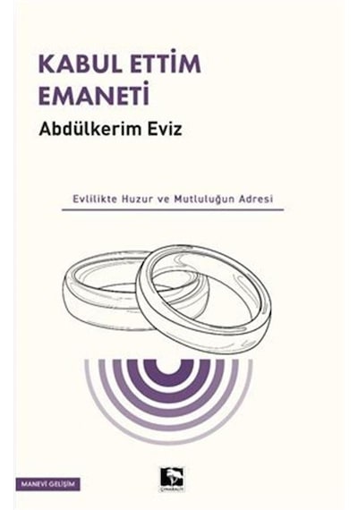 Kabul Ettim Emaneti - Evlilikte Huzur ve Mutluluğun Adresi - Abdulkerim Eviz - Çınaraltı Yayınları
