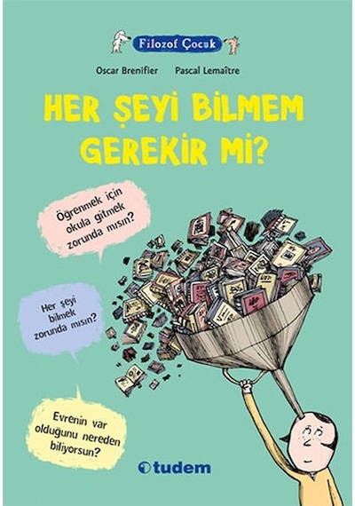 Filozof Çocuk - Her Şeyi Bilmem Gerekir Mi? - Oscar Brenifier - Tudem Yayınları