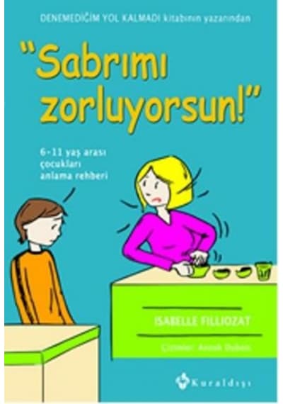 Sabrımı Zorluyorsun! - Isabelle Filliozat - Kuraldışı Yayınları