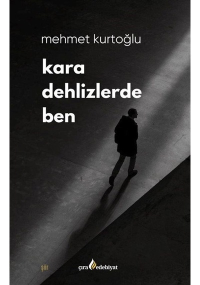 Kara Dehlizlerde Ben / Mehmet Kurtoğlu