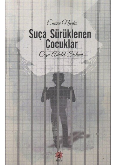 Suça Sürüklenen Çocuklar - Ceza Adalet Sistemi - Emine Nurlu - Ceren Yayınevi