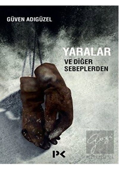 Yaralar ve Diğer Sebeplerden - Güven Adıgüzel - Profil Kitap
