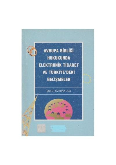 Avrupa Birligi Hukukunda Elektronik Ticaret Ve Türkiye'deki Gelişmeler - Buket Öztuna Cox