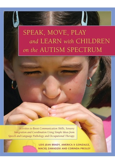 Speak, Move, Play And Learn With Children On The Autism Spectrum: Activities To Boost Communication Skills, Sensory Integration And Coordination Using ... Language Pathology And Occupational Therapy Speak, Move, Play And Learn With Children On The Autism Spectrum: Activities To Boost Communication Skills, Sensory Integration And Coordination Using ... Language Pathology And Occupational Therapy