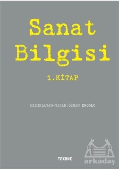 Sanat Bilgisi 1.Kitap- Tekhne Yayınları