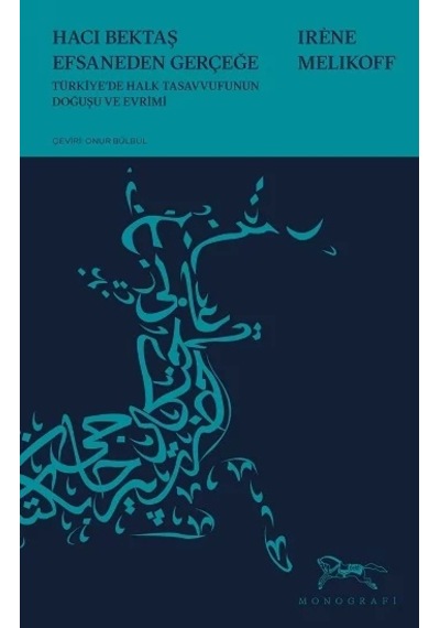 Hacı Bektaş Efsaneden Gerçeğe - Türk Halk Tasavvufunun Doğuşu ve Evrimi - Irene Melikoff - Monografi Yayınları
