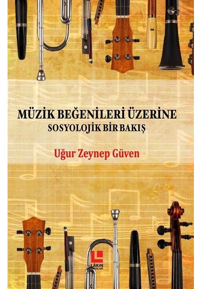 Müzik Beğenileri Üzerine Sosyolojik Bir Bakış - Uğur Zeynep Güven - Lakin Yayınevi