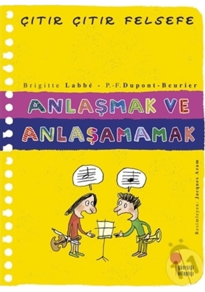 Anlaşmak ve Anlaşamamak Çıtır Çıtır Felsefe 30/Brigitte Labbe