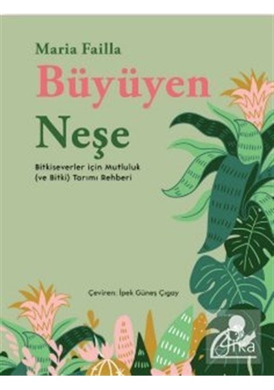 Büyüyen Neşe - Bitkiseverler için Mutluluk (ve Bitki) Tarımı Rehberi - Maria Failla - Pika