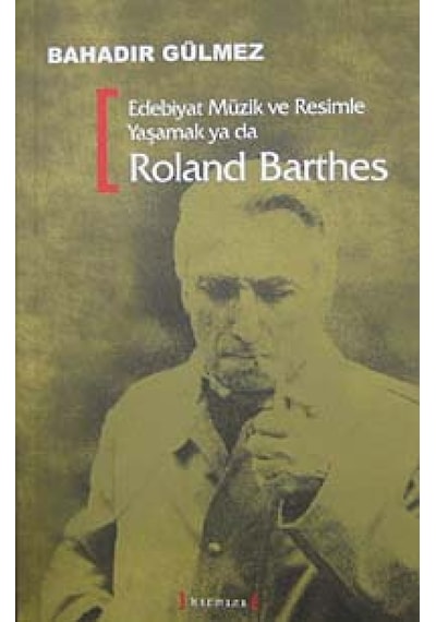 Edebiyat Müzik Ve Resimle Yaşamak Ya Da Roland Barthes - Bahadır Gülmez - Kırmızı Yayınları