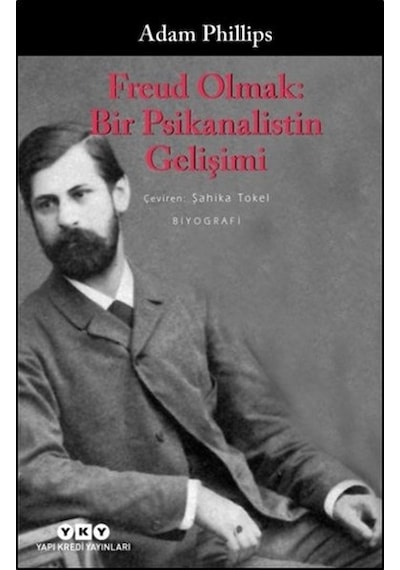 Freud Olmak - Bir Psikanalistin Gelişimi - Adam Phillips - Yapı Kredi Yayınları