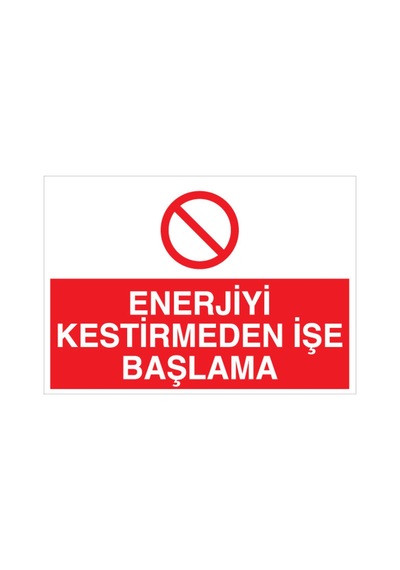 Enerjiui Kesmeden İşe Başlama Uyarı Tabelası - 70x100 Foreks - Ş10