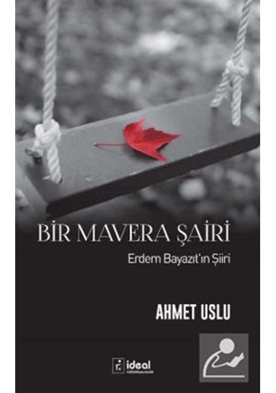 Bir Mavera Şairi-Erdem Bayazıt'ın Şiiri - Ahmet Uslu - İdeal Kültür Yayıncılık