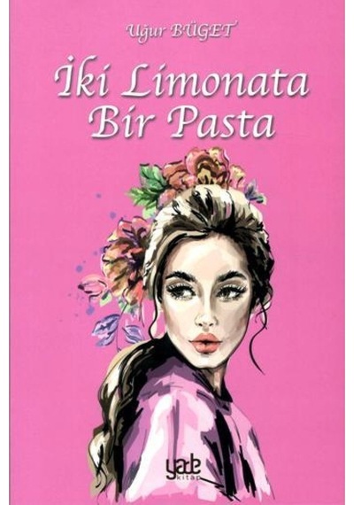 İki Limonata Bir Pasta - Uğur Büget - Yade Kitap