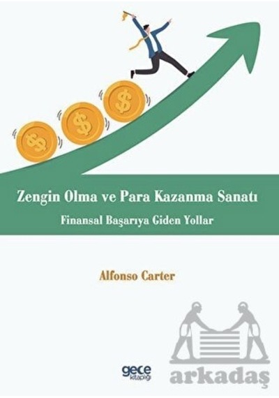 Zengin Olma ve Para Kazanma Sanatı - Finansal Başarıya Giden Yollar - Alfonso Carter - Gece Kitaplığı