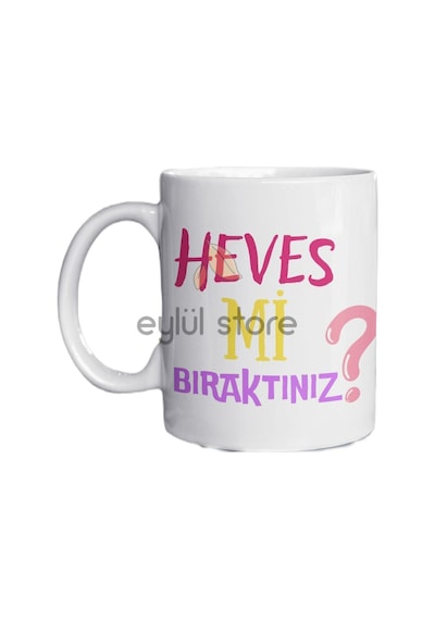 Heves Mi Bıraktınız Yazılı Eğlenceli Özel Tasarım Baskılı Kupa Bardak Hediye Kupa Bardak Beyaz