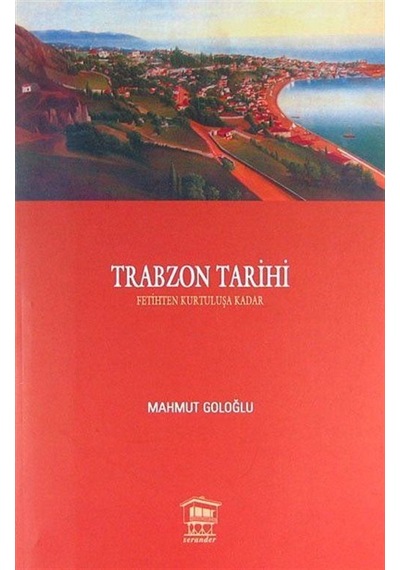 Trabzon Tarihi (Fetihten Kurtuluşa Kadar) / Mahmut Goloğlu