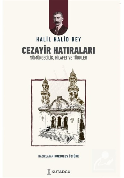 Cezayir Hatıraları & Sömürgecilik, Hilafet Ve Türkler / Halil ...