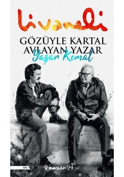 Gözüyle Kartal Avlayan Yazar Yaşar Kemal - Zülfü Livaneli - İnkılap Kitabevi
