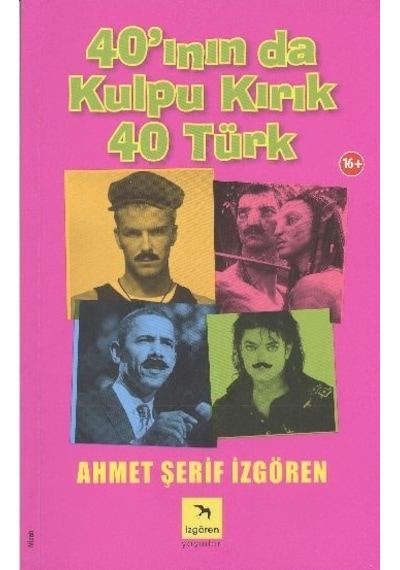 40'ının da Kulpu Kırık 40 Türk - Ahmet Şerif İzgören - İzgören