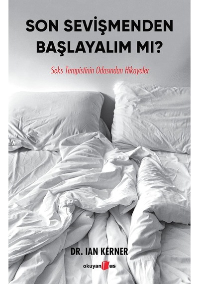 Son Sevişmenden Başlayalım Mı : Seks Terapistinin Odasından Hikayeler