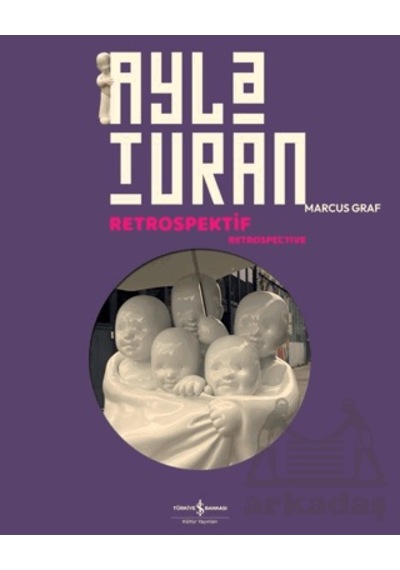 Ayla Turan Retrospektif - Retrospective İş Bankası Kültür Yayınları