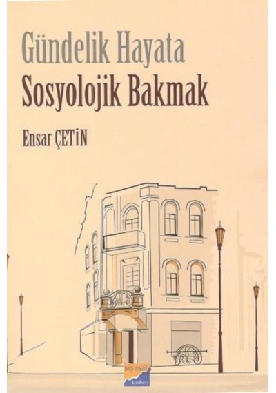 Gündelik Hayata Sosyolojik Bakmak - Ensar Çetin - Siyasal Kitabevi