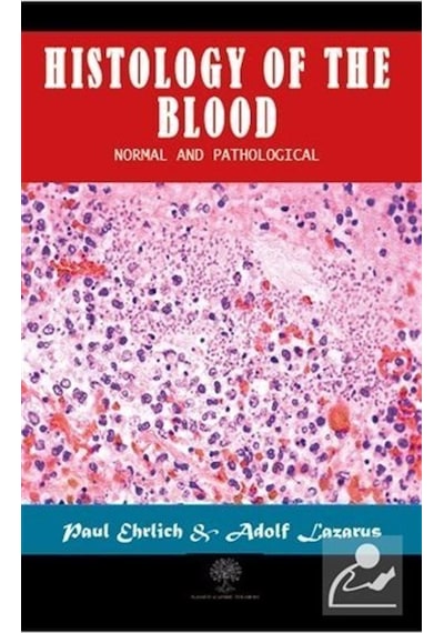 Histology of the Blood - Normal and Pathological - Adolf Lazarus - Platanus Publishing