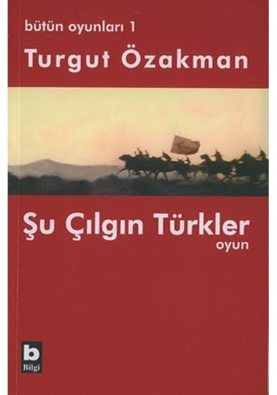 Bütün Oyunları : 1 Şu Çılgın Türkler (Tiyatro Oyunu)