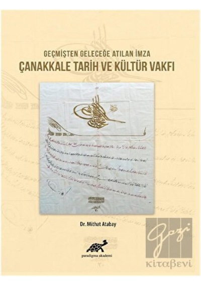 Geçmişten Geleceğe Atılan İmza Çanakkale Tarih ve Kültür Vakfı -  Paradigma Akademi Yayınları