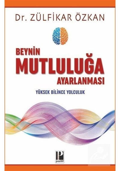 Beynin Mutluluğa Ayarlanması - Dr. Zülfikar Özkan
