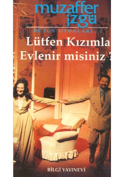 Lütfen Kızımla Evlenir misiniz?  -  Muzaffer İzgü  -  Bilgi Yayınevi