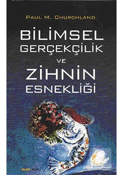 Bilimsel Gerçekçilik ve Zihin Esnekliği  - Paul M. Churchland  - Alfa Yayıncılık