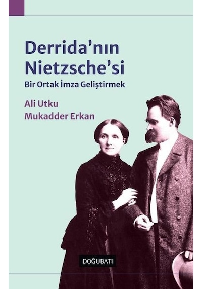 Derrida'nın Nietzsche'si - Bir Ortak İmza Geliştirmek - Ali Utku - Doğu Batı Yayınları