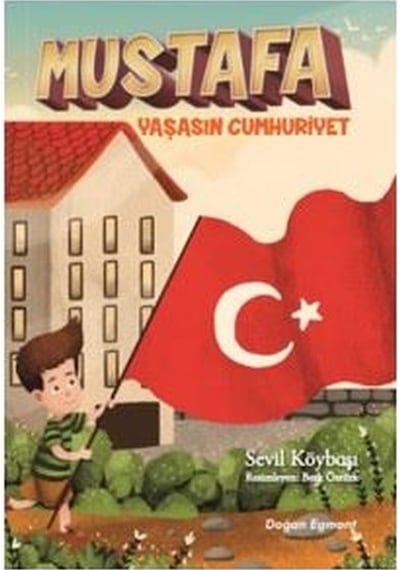 Mustafa Yaşasın Cumhuriyet - Sevil Köybaşı - Doğan ve Egmont Yayıncılık